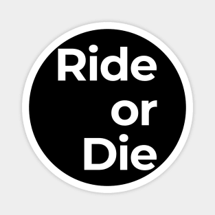 Ride or Die Magnet